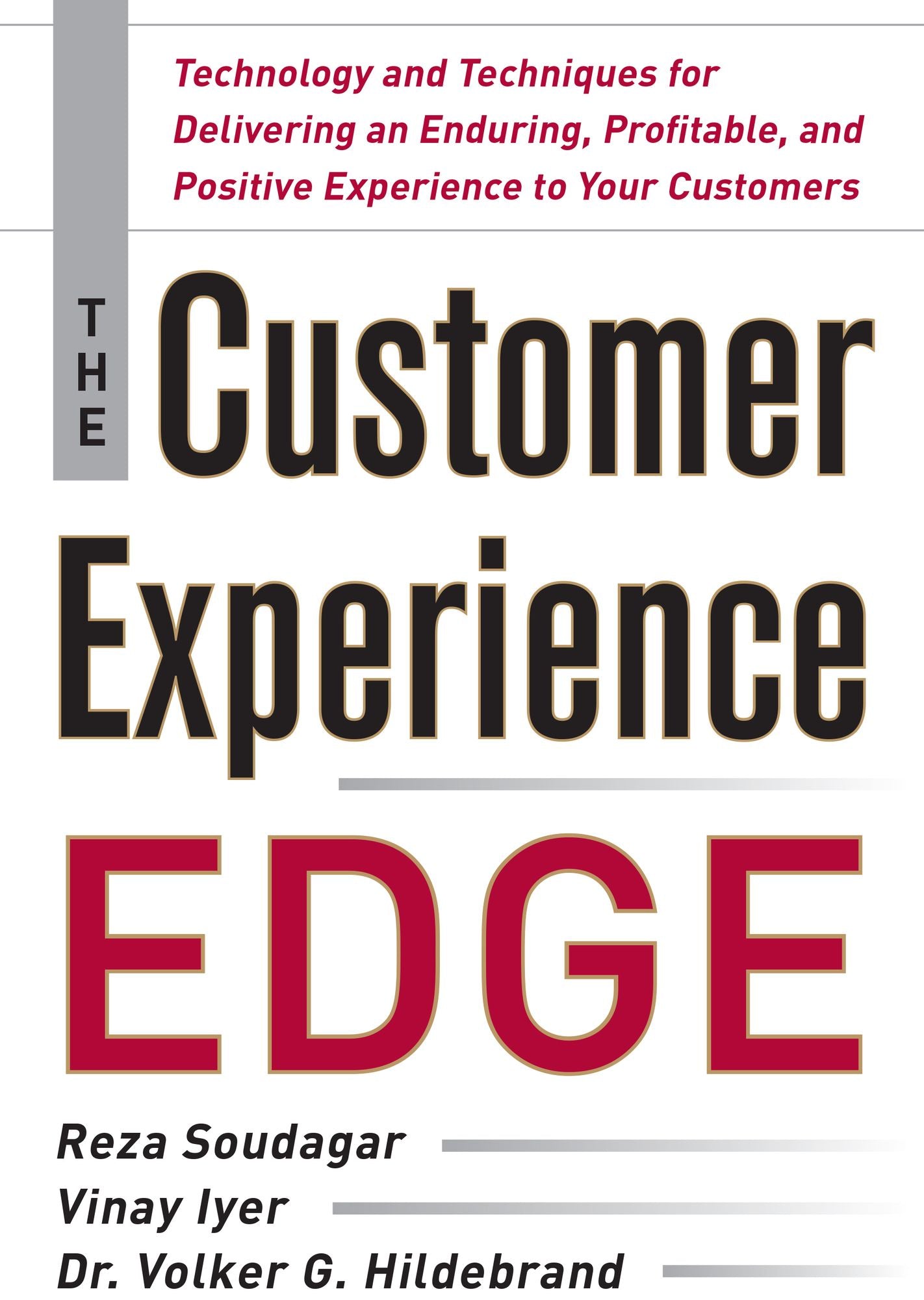 The Customer Experience Edge: Technology and Techniques for Delivering an Enduring, Profitable and Positive Experience to Your Customers