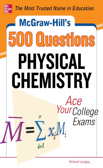 McGraw-Hill's 500 Physical Chemistry Questions: Ace Your College Exams: 3 Reading Tests + 3 Writing Tests + 3 Mathematics Tests