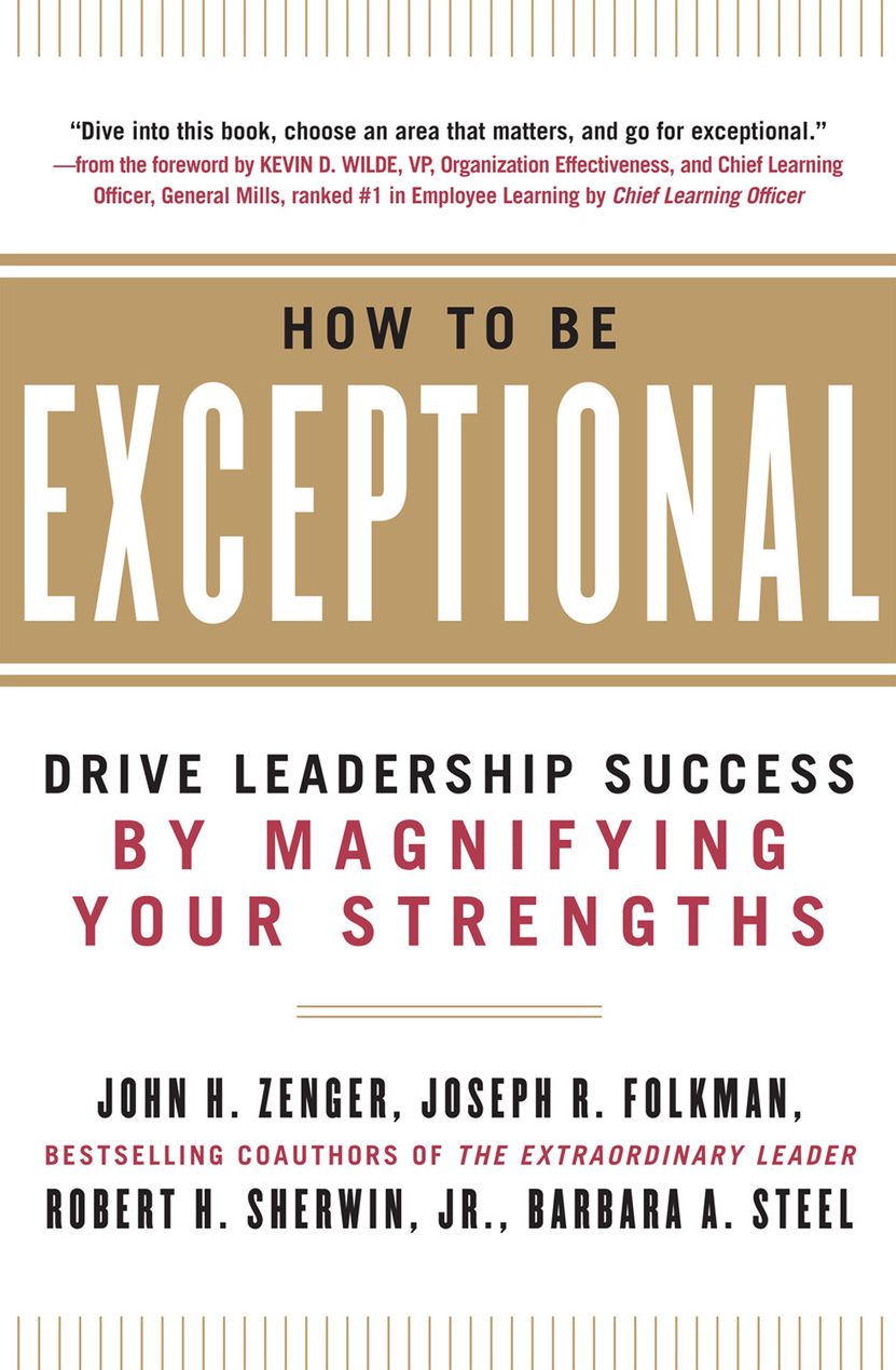 How to Be Exceptional: Drive Leadership Success By Magnifying Your Strengths: Drive Leadership Success By Magnifying Your Strengths