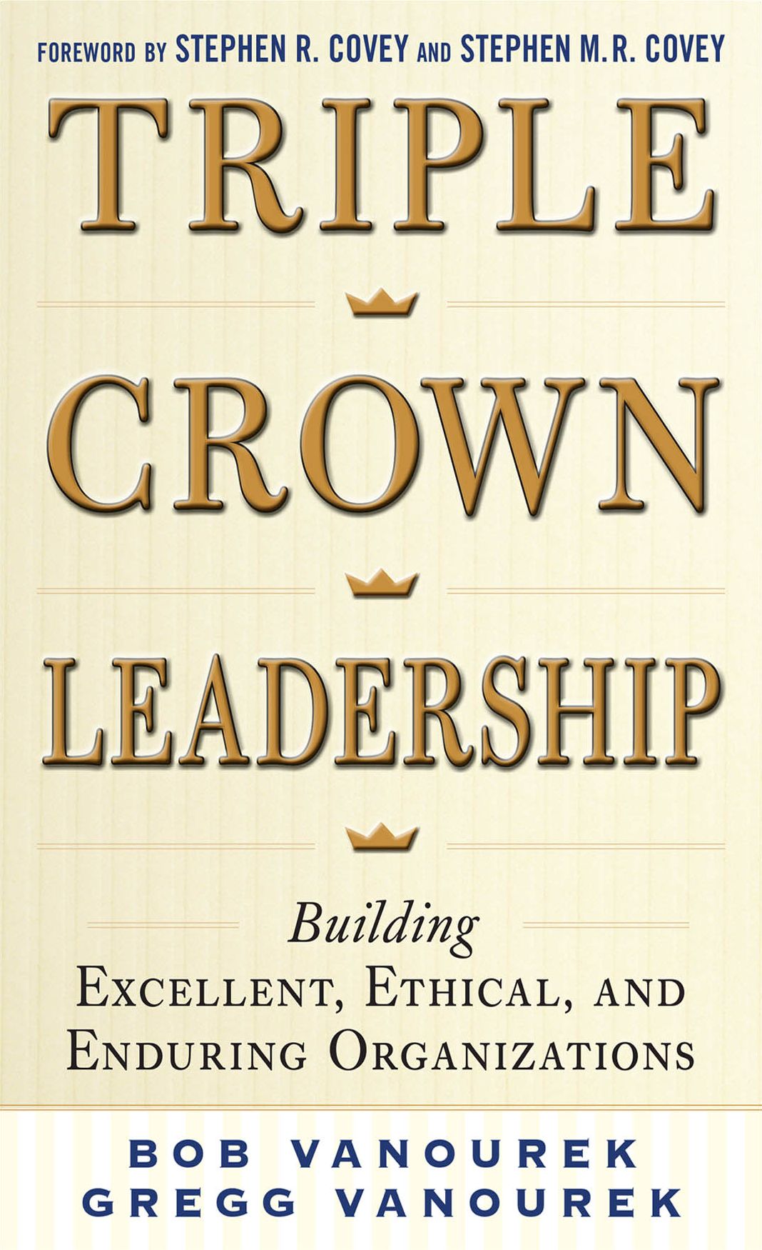 Triple Crown Leadership: Building Excellent, Ethical, and Enduring Organizations