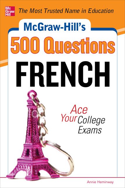 McGraw-Hill's 500 French Questions: Ace Your College Exams: 3 Reading Tests + 3 Writing Tests + 3 Mathematics Tests