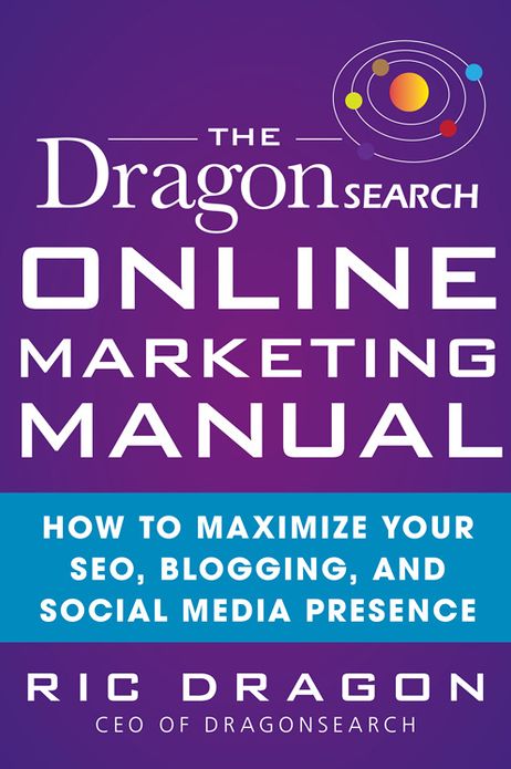 The DragonSearch Online Marketing Manual: How to Maximize Your SEO, Blogging, and Social Media Presence
