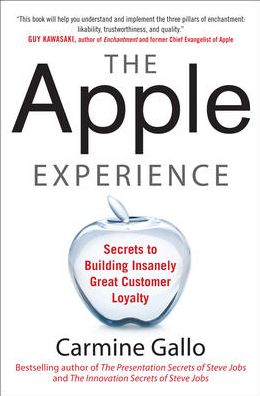 The Apple Experience: Secrets to Building Insanely Great Customer Loyalty
