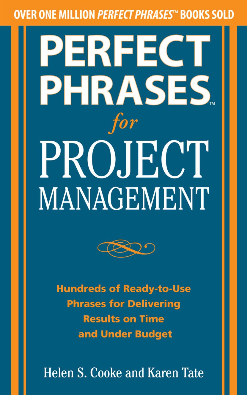 Perfect Phrases for Project Management: Hundreds of Ready-to-Use Phrases for Delivering Results on Time and Under Budget