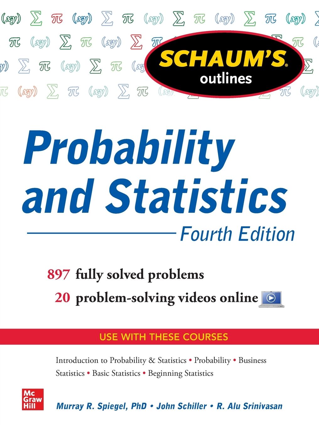 Schaum's Outline of Probability and Statistics, 4th Edition: 897 Solved Problems + 20 Videos