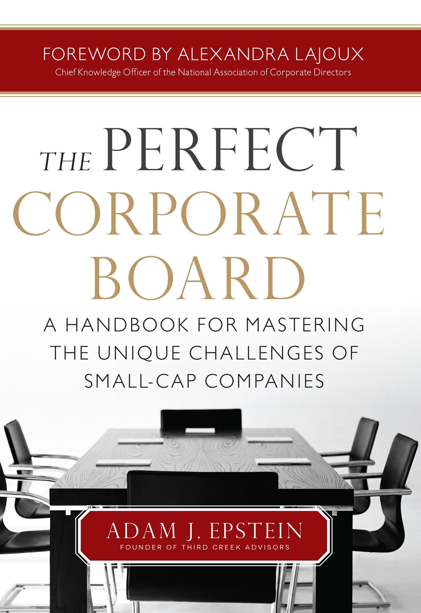 The Perfect Corporate Board: A Handbook for Mastering the Unique Challenges of Small-Cap Companies