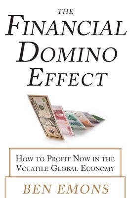 The Financial Domino Effect: How to Profit Now in the Volatile Global Economy