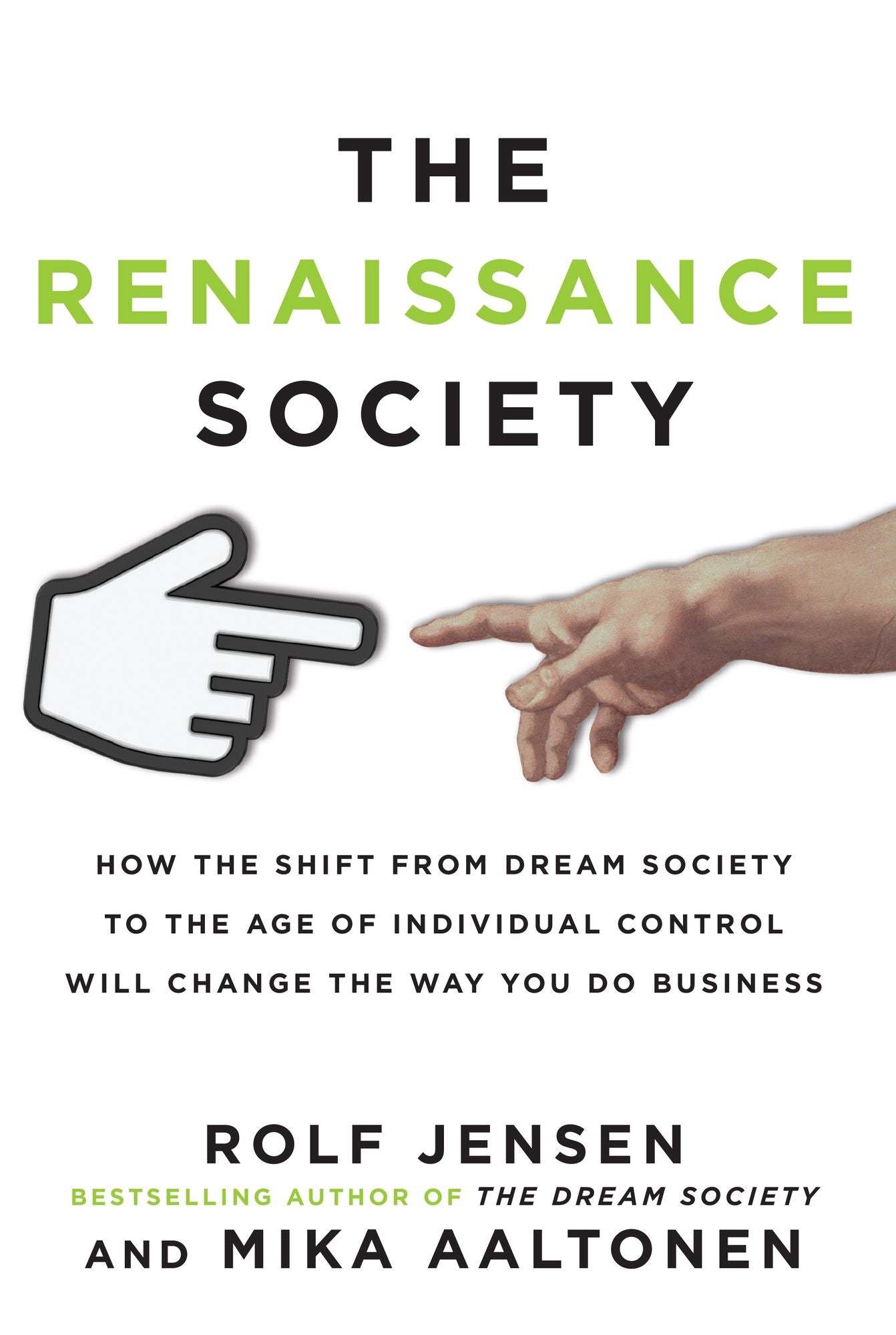 The Renaissance Society: How the Shift from Dream Society to the Age of Individual Control will Change the Way You Do Business