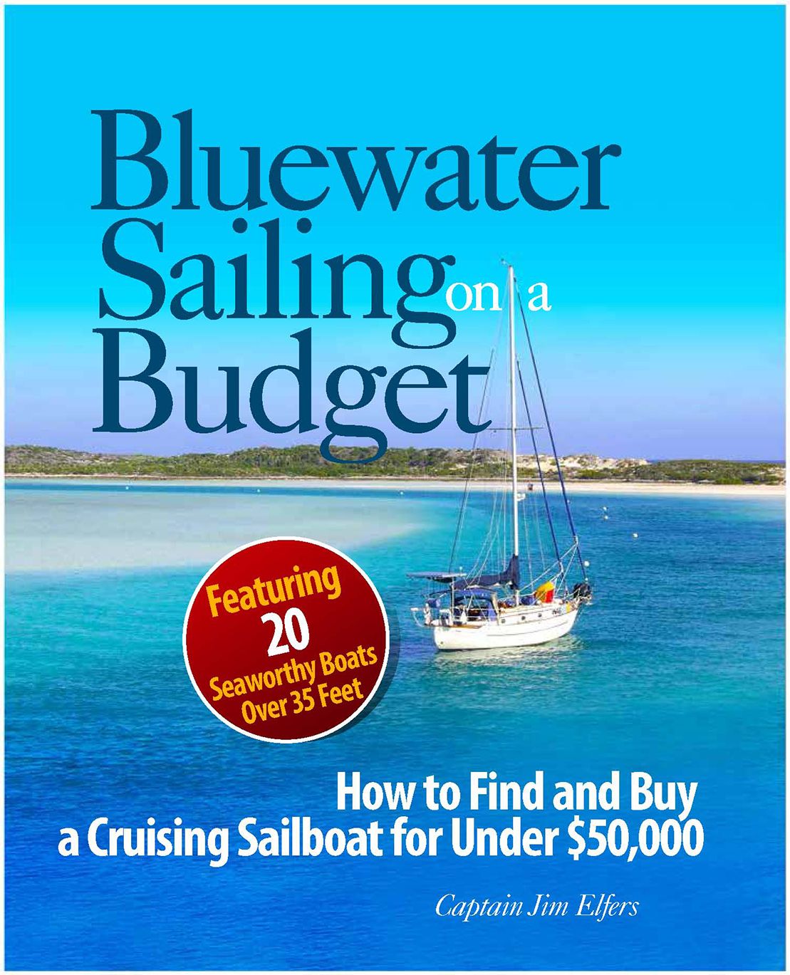 Bluewater Sailing on a Budget : How to Find and Buy a Cruising Sailboat for Under $50,000--featuring 20 Seaworthy Boats