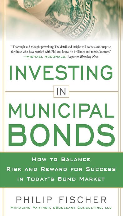 INVESTING IN MUNICIPAL BONDS: How to Balance Risk and Reward for Success in Today's Bond Market
