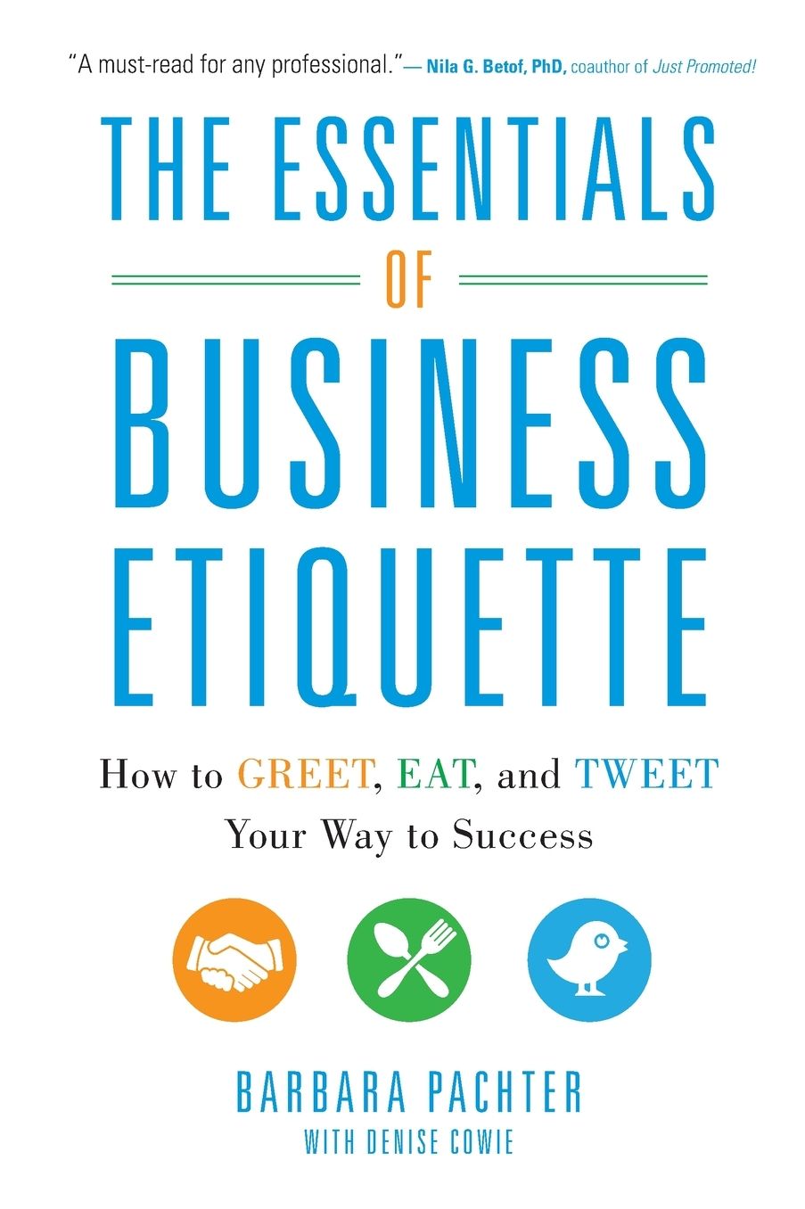The Essentials of Business Etiquette: How to Greet, Eat, and Tweet Your Way to Success