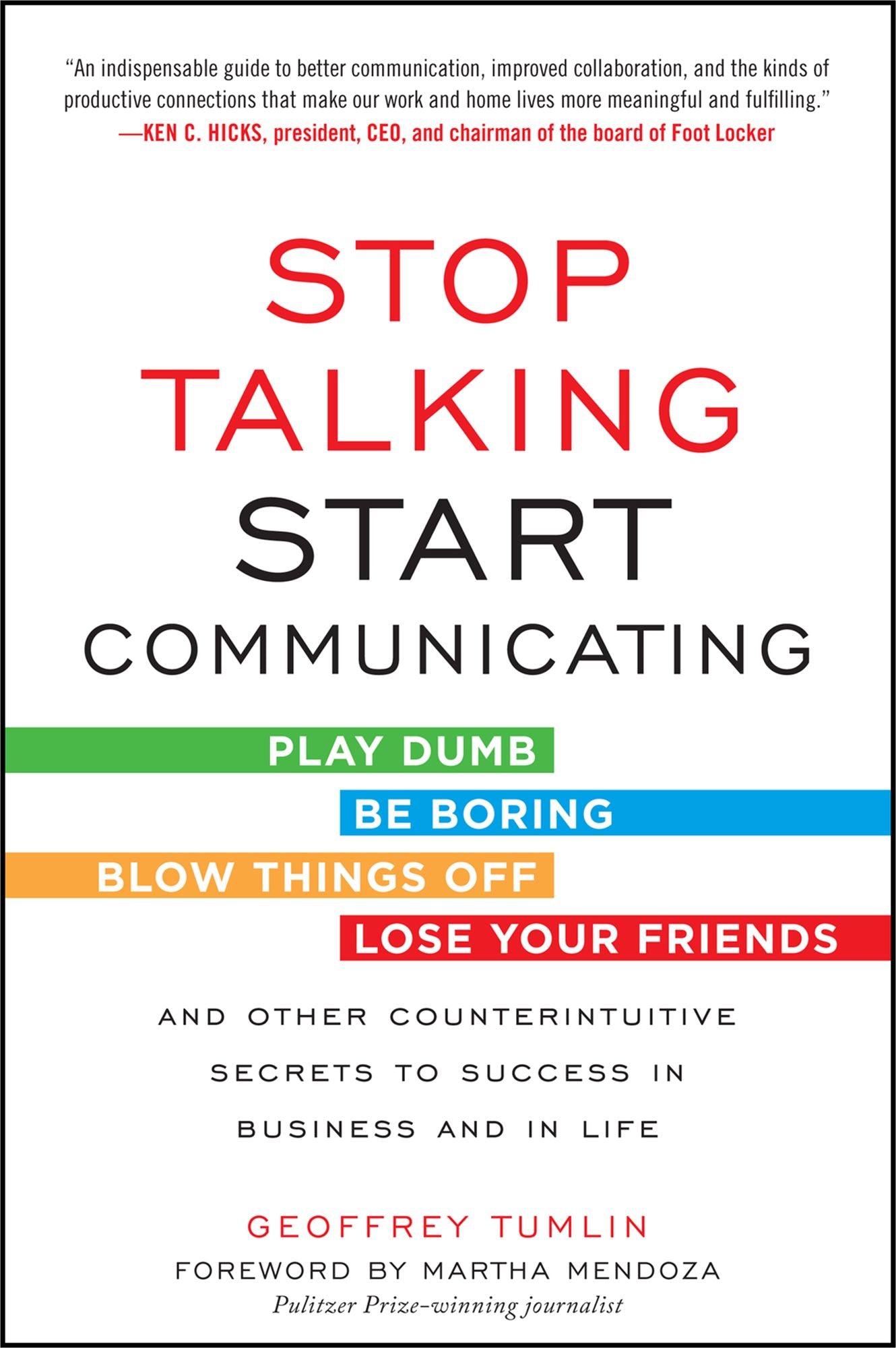 Stop Talking, Start Communicating: Counterintuitive Secrets to Success in Business and in Life, with a foreword by Martha Mendoza