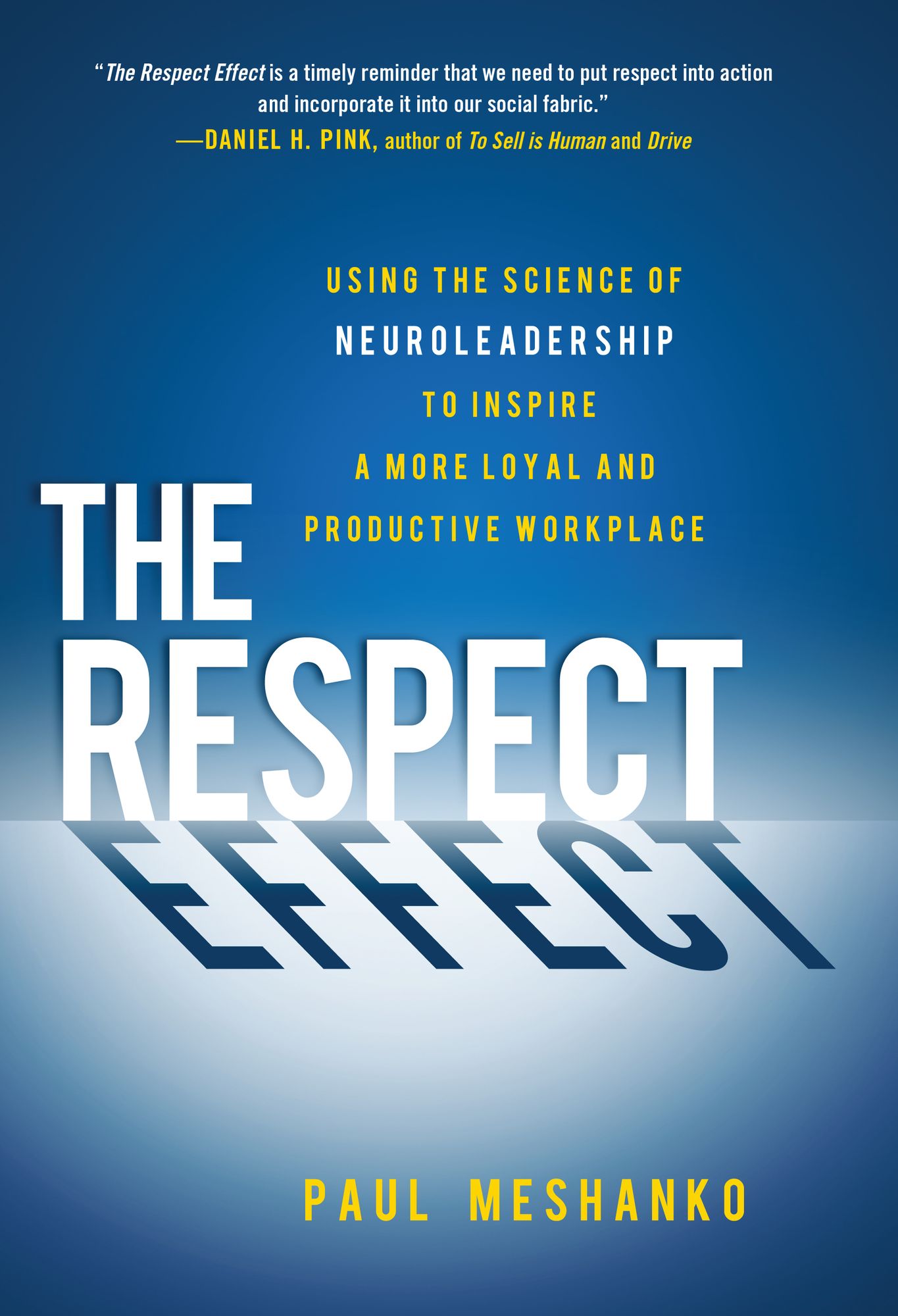 The Respect Effect: Using the Science of Neuroleadership to Inspire a More Loyal and Productive Workplace