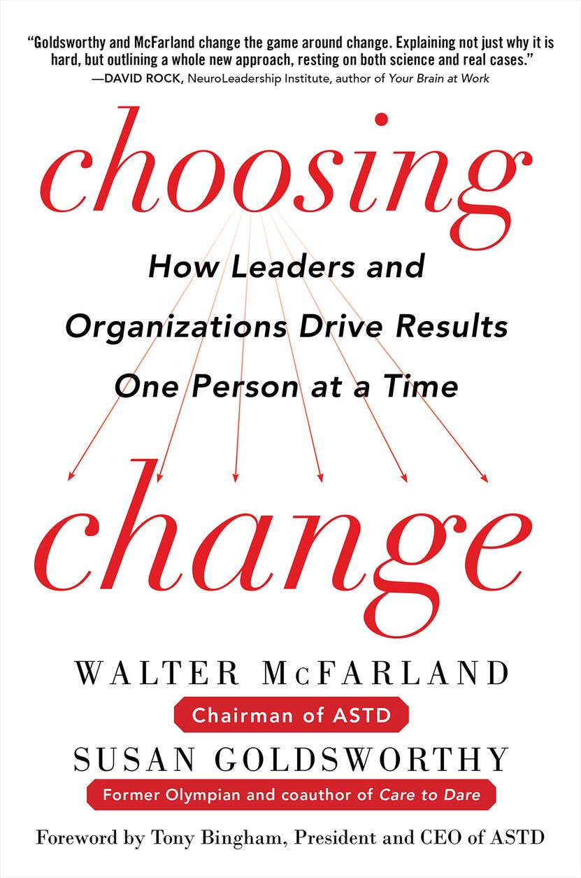 Choosing Change: How Leaders and Organizations Drive Results One Person at a Time