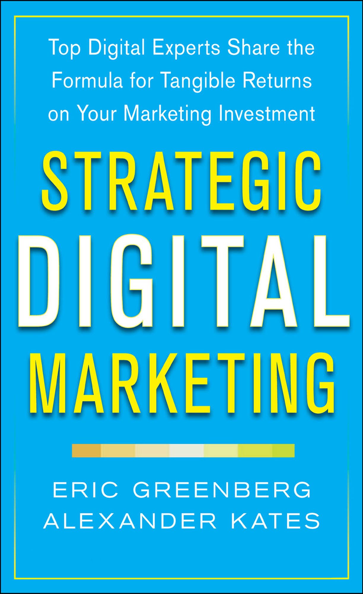 Strategic Digital Marketing: Top Digital Experts Share the Formula for Tangible Returns on Your Marketing Investment