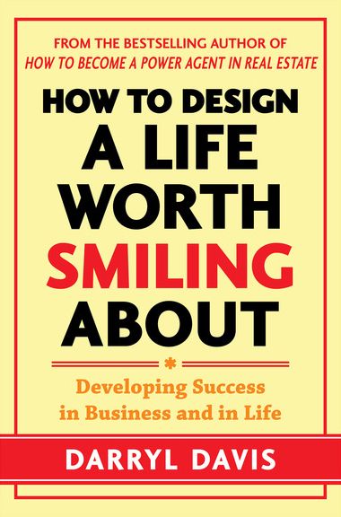 How to Design a Life Worth Smiling About: Developing Success in Business and in Life