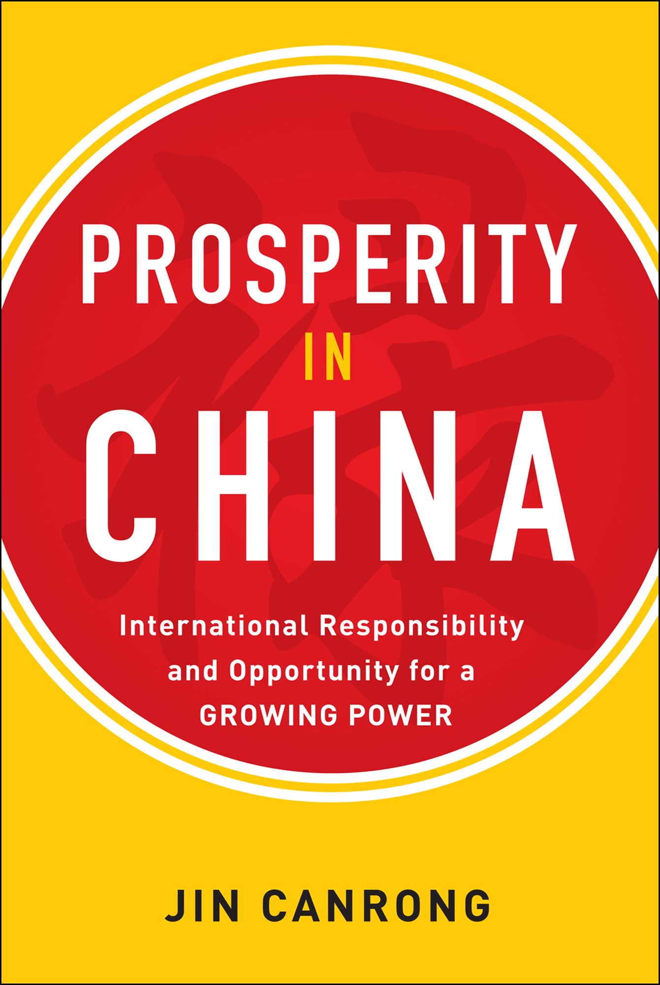 Prosperity in China: International Responsibility and Opportunity for a Growing Power: International Responsibility and Opportunity for a Growing Power