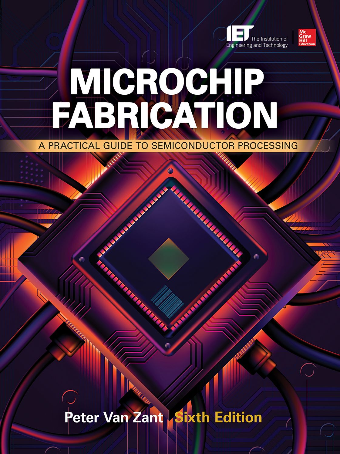 Microchip Fabrication: A Practical Guide to Semiconductor Processing, Sixth Edition: A Practical Guide to Semiconductor Processing