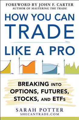 How You Can Trade Like a Pro: Breaking into Options, Futures, Stocks, and ETFs