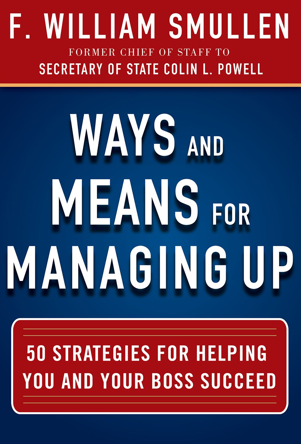 Ways and Means for Managing Up: 50 Strategies for Helping You and Your Boss Succeed