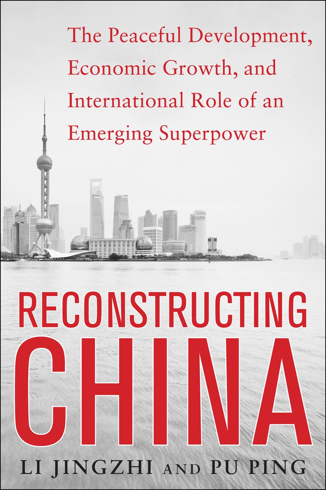 Reconstructing China: The Peaceful Development, Economic Growth, and International Role of an Emerging Super Power: The Peaceful Development, Economic Growth, and International Role of an Emerging Super Power