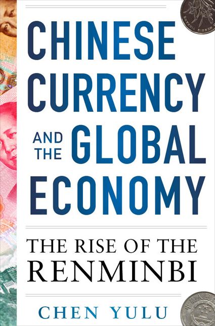 Chinese Currency and the Global Economy: The Rise of the Renminbi: The Rise of the Renminbi