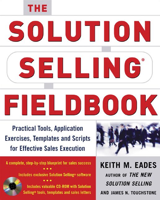 The Solution Selling Fieldbook: Practical Tools, Application Exercises, Templates and Scripts for Effective Sales Execution