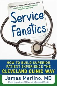 Service Fanatics: How to Build Superior Patient Experience the Cleveland Clinic Way