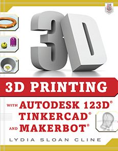 3D Printing with Autodesk 123D, Tinkercad, and MakerBot