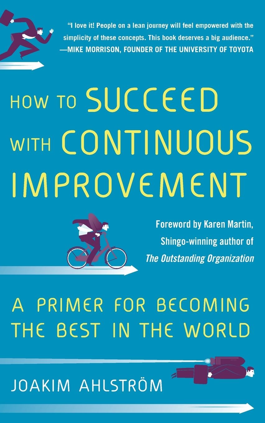 How to Succeed with Continuous Improvement: A Primer for Becoming the Best in the World