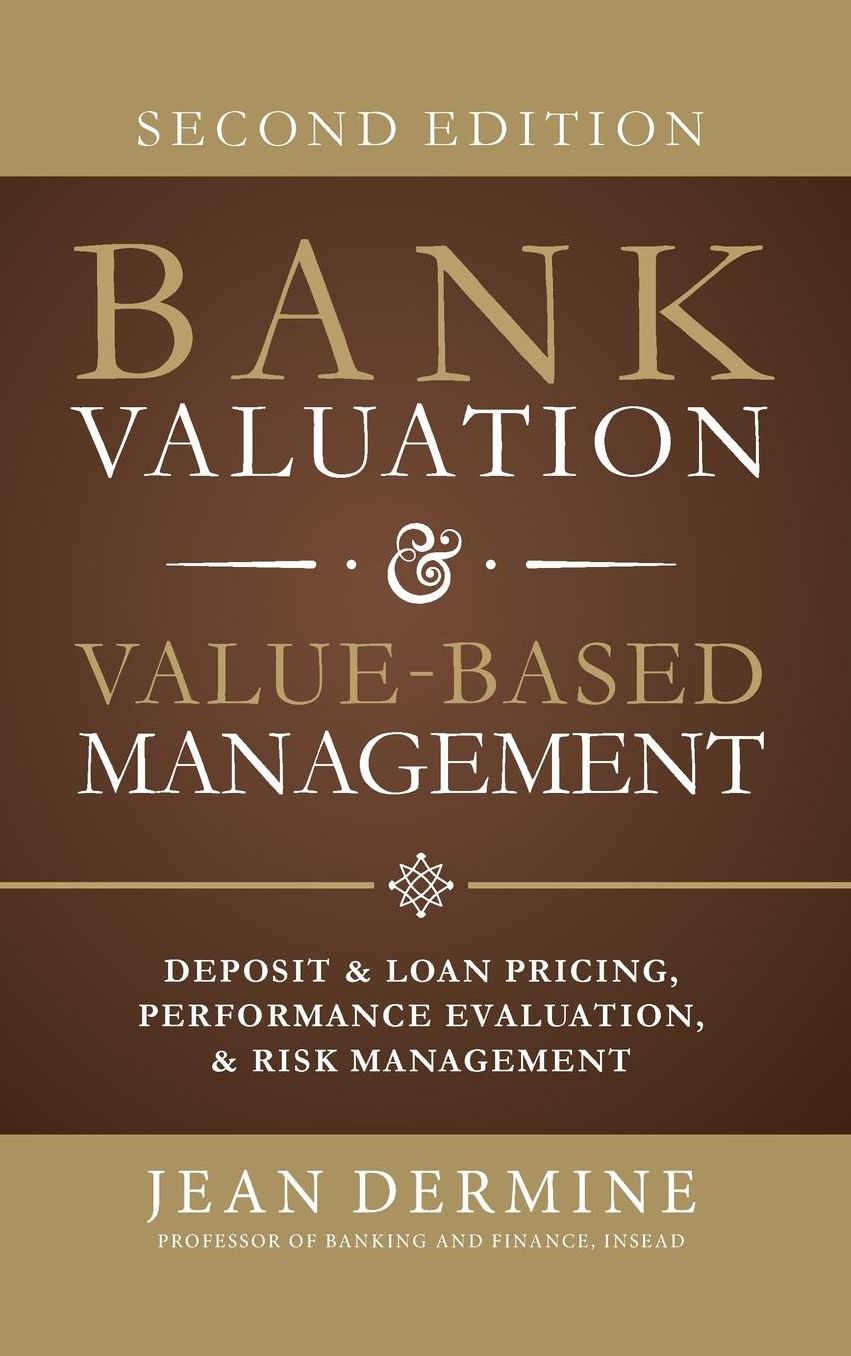 Bank Valuation and Value Based Management: Deposit and Loan Pricing, Performance Evaluation, and Risk
