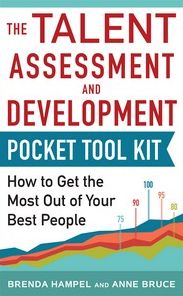 Talent Assessment and Development Pocket Tool Kit: How to Get the Most out of Your Best People