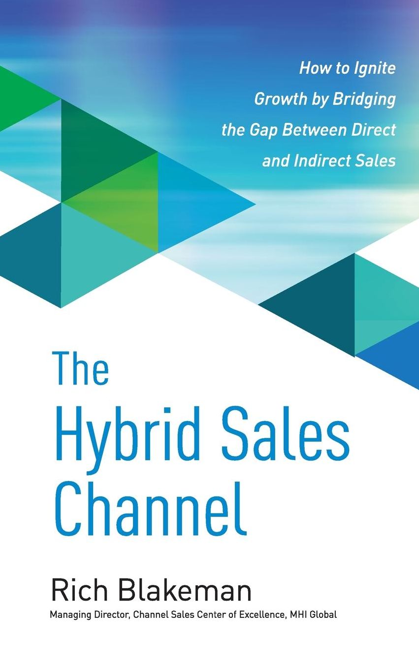 The Hybrid Sales Channel: How to Ignite Growth by Bridging the Gap Between Direct and Indirect Sales