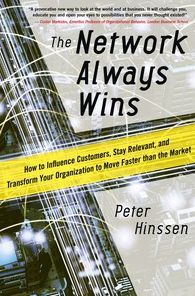 The Network Always Wins: How to Influence Customers, Stay Relevant, and Transform Your Organization to Move Faster than the Market: How Every Employee Can Create and Deliver the Ultimate Customer Experience