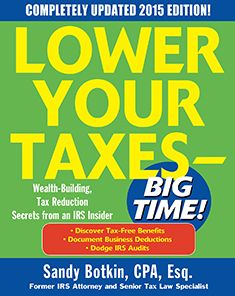 Lower Your Taxes - BIG TIME! 2015 Edition: Wealth Building, Tax Reduction Secrets from an IRS Insider