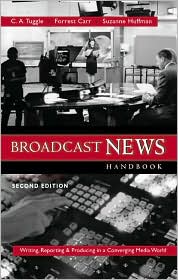 Broadcast News Handbook: Writing Reporting Producing in a Converging Media World with Free Student CDROM and Powerweb