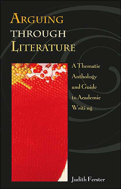 Arguing through Literature: A Thematic Anthology and Guide to Academic Writing with free ARIEL CD-ROM