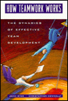 How Teamwork Works: The Dynamics of Effective Team Development
