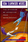 How Teamwork Works: The Dynamics of Effective Team Development