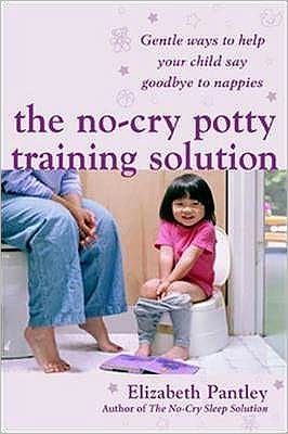 The No-Cry Potty Training Solution: Gentle Ways to Help Your Child Say Good-Bye to Nappies