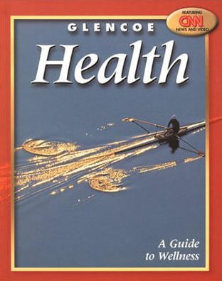 Glencoe Health,: A Guide to Wellness Student Edition