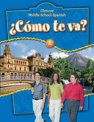 Glencoe Middle School Spanish: Como te va? B Nivel azul, Student Edition