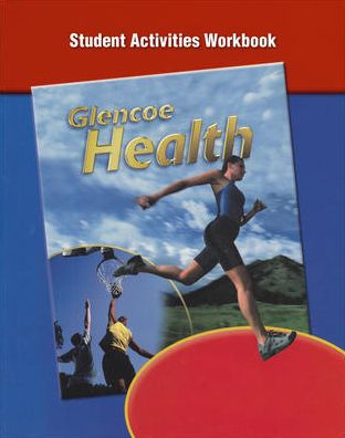 Glencoe Health, Student Activity Workbook