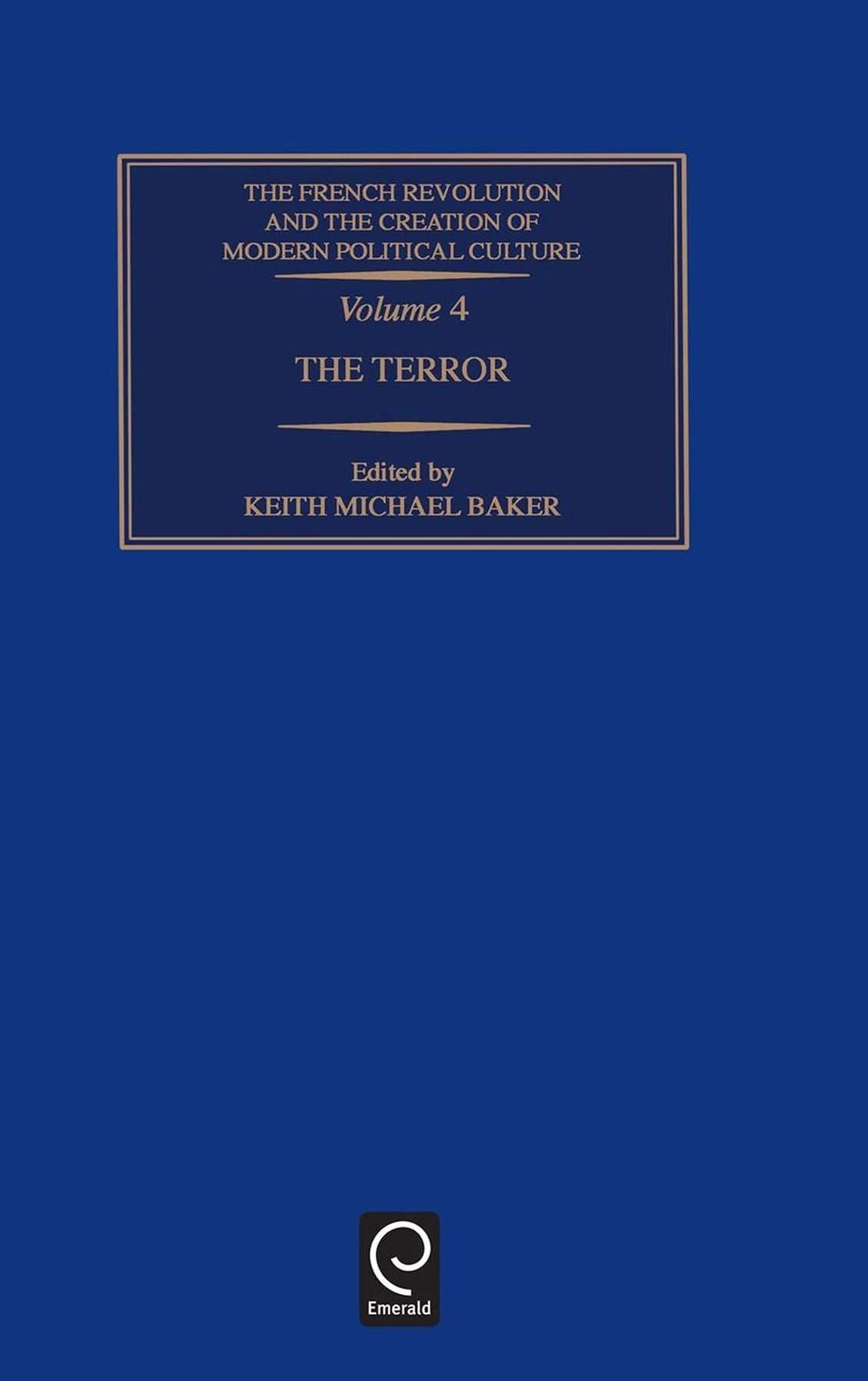 The French Revolution and the Creation of Modern Political Culture: The Terror Vol 4