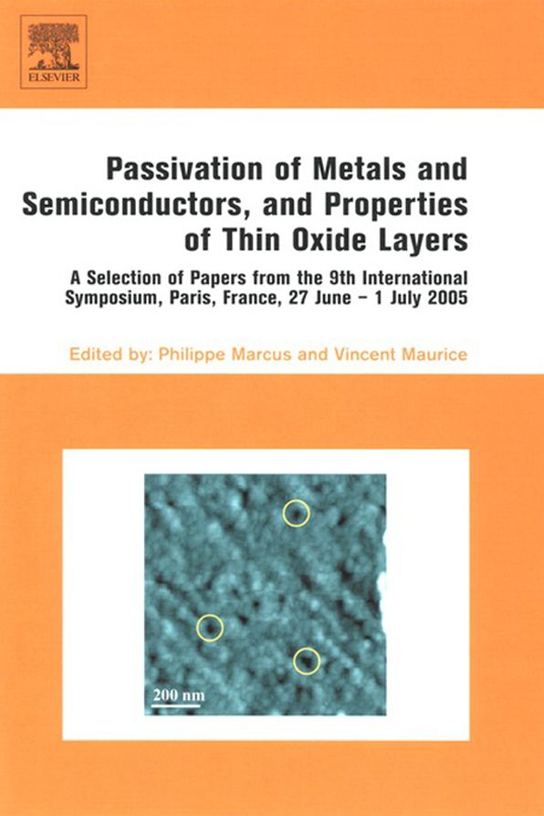 Passivation of Metals and Semiconductors, and Properties of Thin Oxide Layers: A Selection of Papers from the 9th International Symposium, Paris, France, 27 June - 1 July 2005