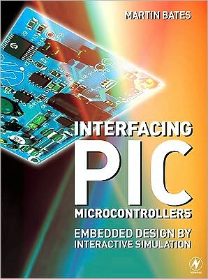 Interfacing PIC Microcontrollers: Embedded Design by Interactive Simulation