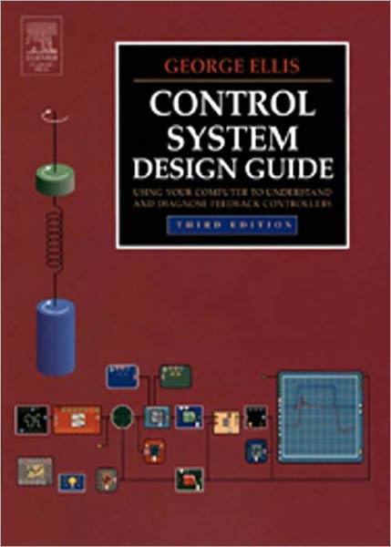 Control System Design Guide: Using Your Computer to Understand and Diagnose Feedback Controllers