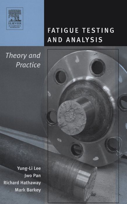 Fatigue Testing and Analysis: Theory and Practice