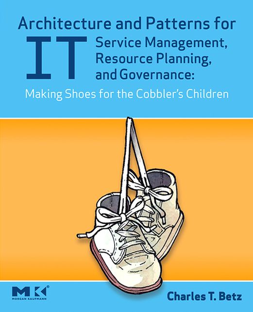 Architecture and Patterns for IT Service Management, Resource Planning, and Governance: Making Shoes for the Cobbler's Children