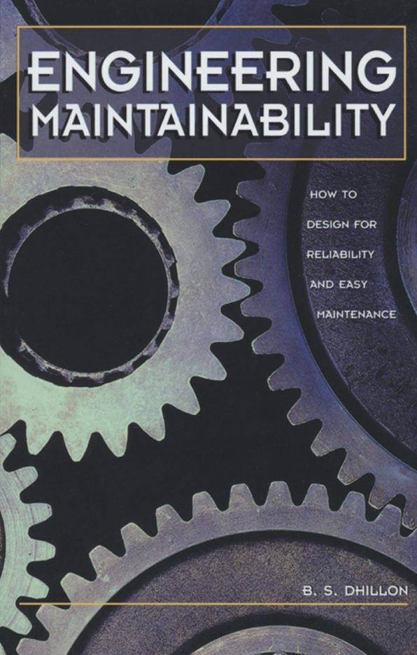 Engineering Maintainability:: How to Design for Reliability and Easy Maintenance